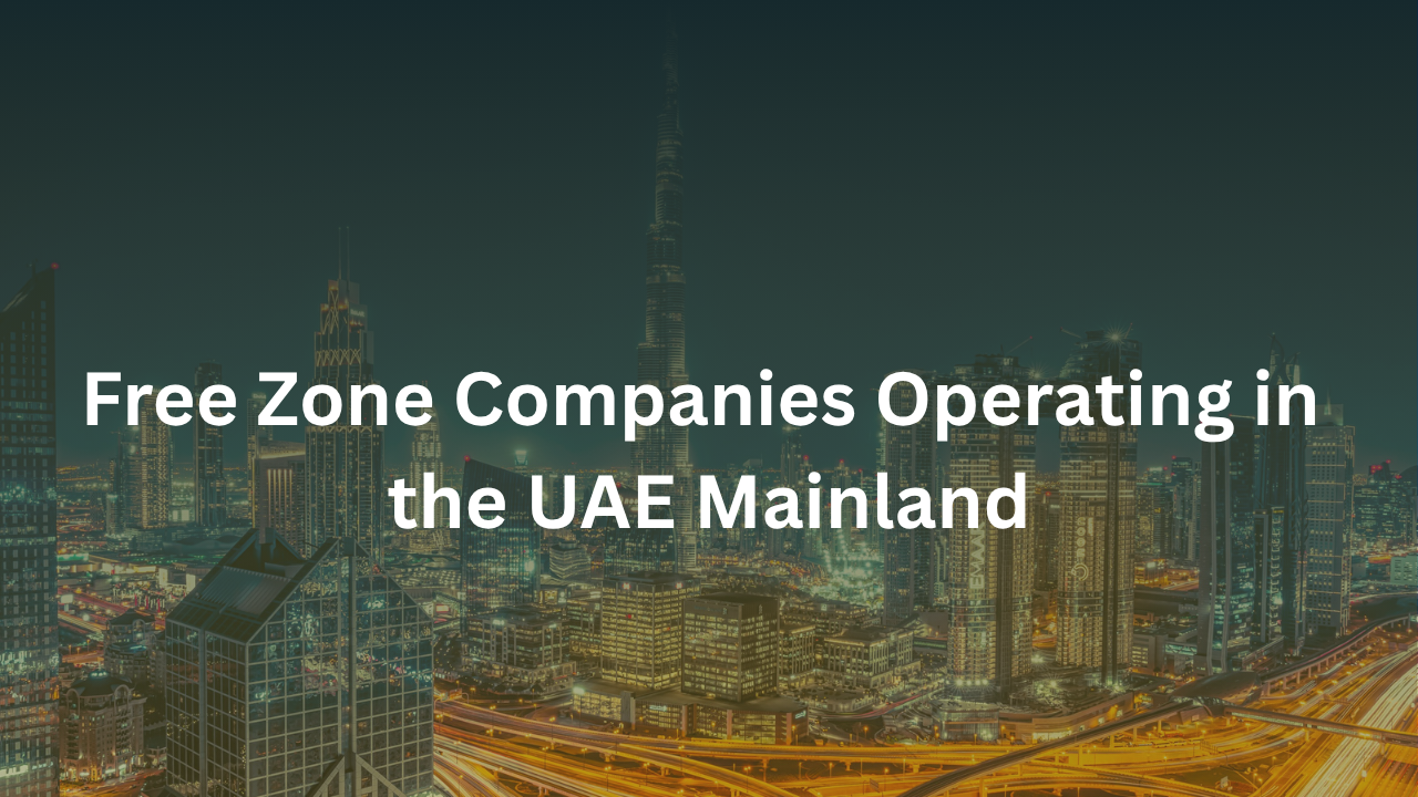 Free Zone Companies Operating in the UAE Mainland