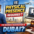 Is Physical Presence Required for Business Registration in Dubai?